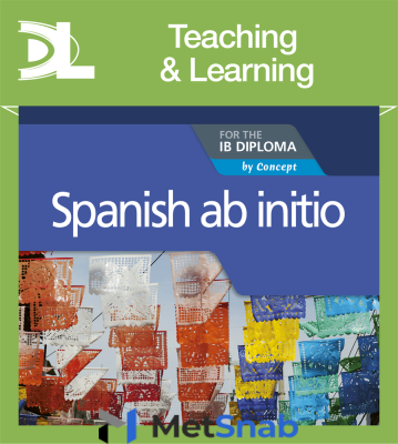 Spanish ab initio for the IB Diploma Teaching & Learning Resources